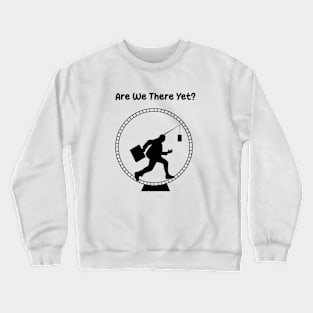 Are We There Yet ? Crewneck Sweatshirt